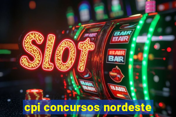 cpi concursos nordeste